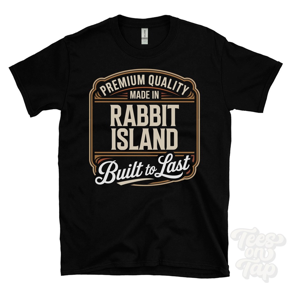 MADE IN RABBIT ISLAND PREMIUM QUALITY BUILT TO LAST T-SHIRT glenavy nrth ireland