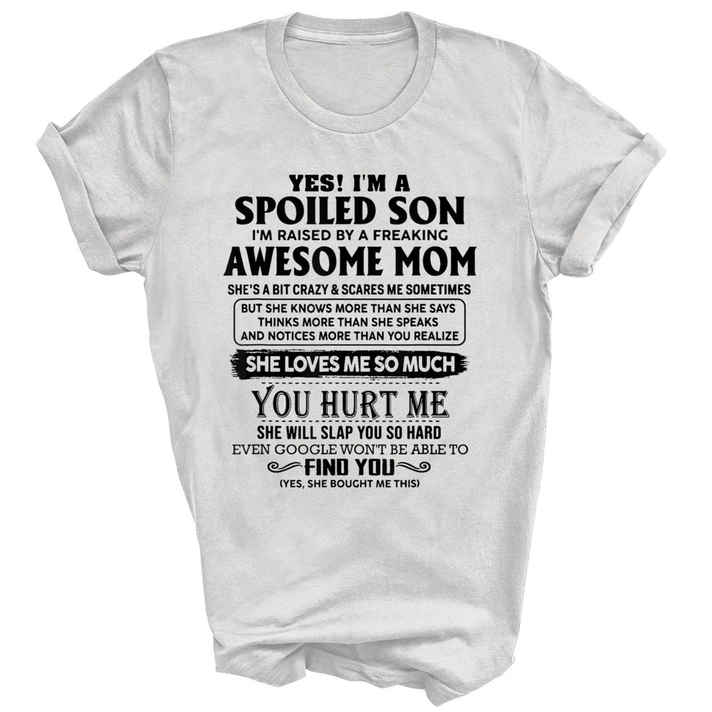 I’m A Spoiled Son Raised By An Awesome Mom Unisex Shirt Gift