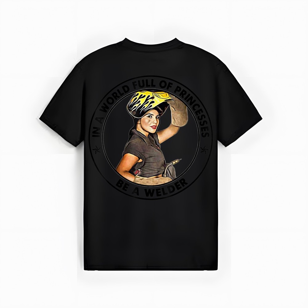In A World Full Of Princesses Be A Welder Women T-Shirt