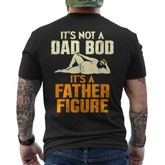 Not Dad BOD Its A Father Figure Funny Fathers Day Daddy Papa ON BACK T-Shirt