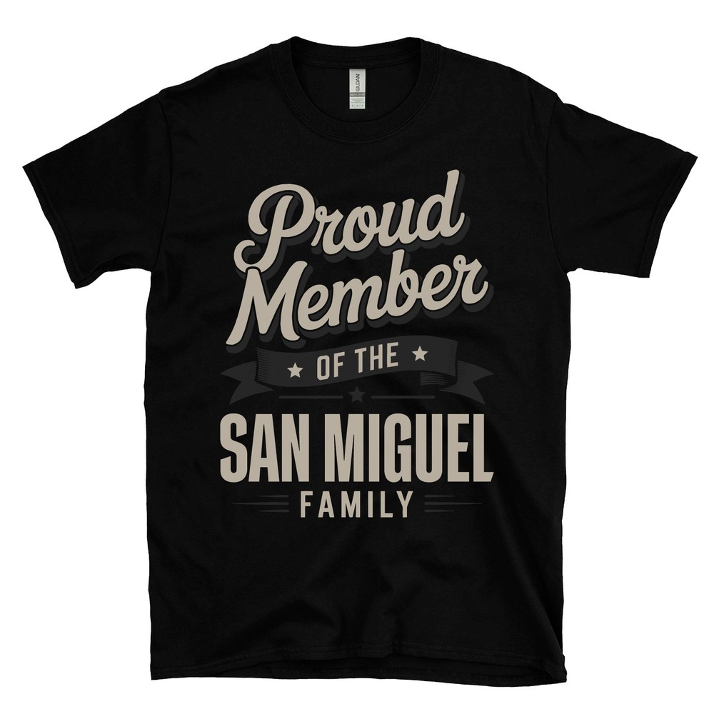 PROUD MEMBER OF THE SAN MIGUEL FAMILY T-SHIRT surname name heritage ancestry