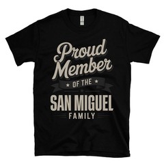 PROUD MEMBER OF THE SAN MIGUEL FAMILY T-SHIRT surname name heritage ancestry