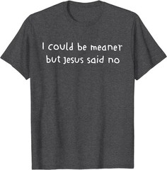 Retro I Could Be Meaner But Jesus Said No Funny Christian For Men Women T-Shirt