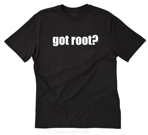 Got Root? T-shirt Funny Hilarious Geek Nerd IT Computer Hacker Tee Shirt