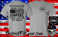 t-shirt,Id rather Die On My Feet Than Live On My Knees,Live Free Or Die,Infidel