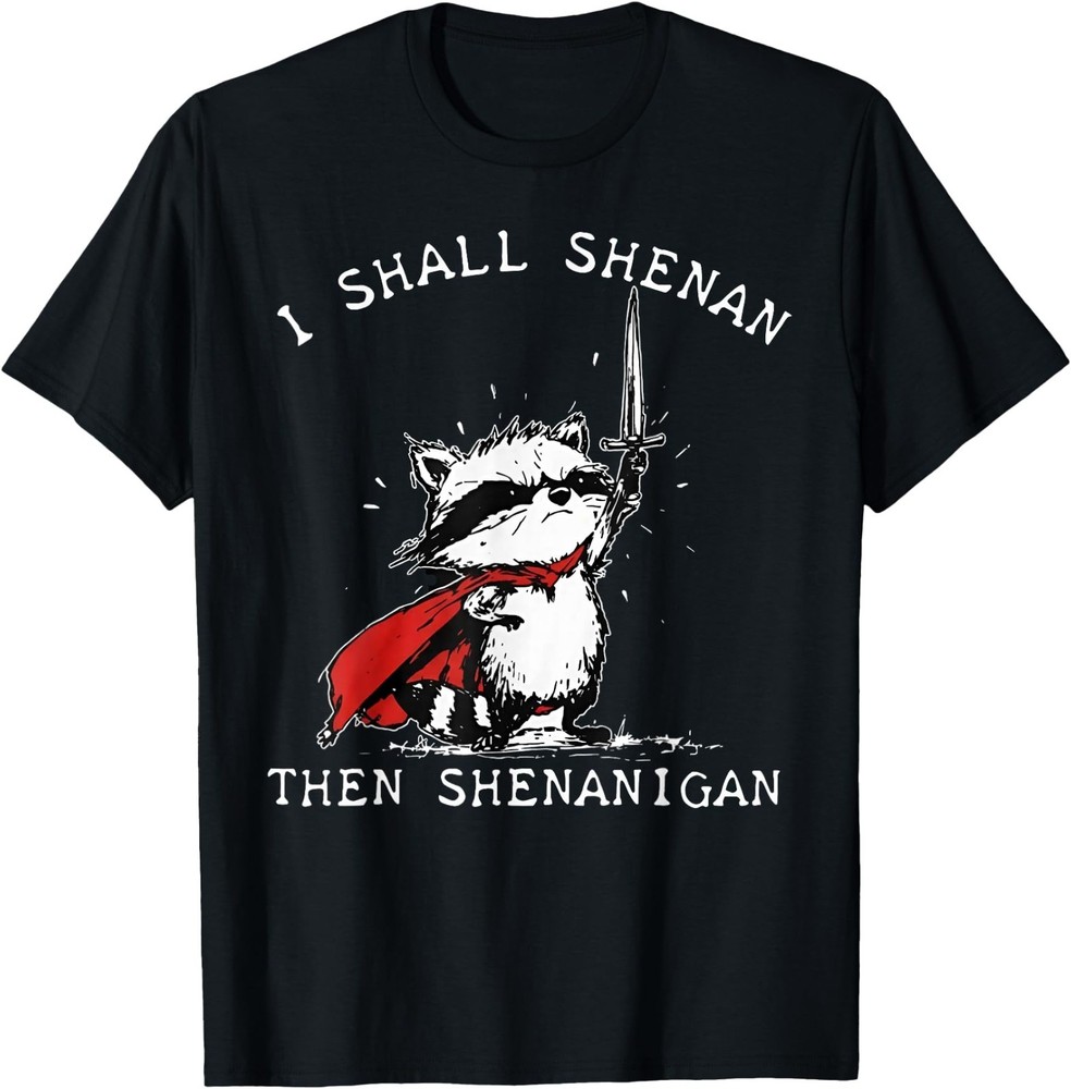 I Shall Shenan Then Shenanigan Funny Raccoon T-Shirt