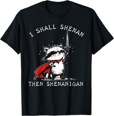 I Shall Shenan Then Shenanigan Funny Raccoon T-Shirt