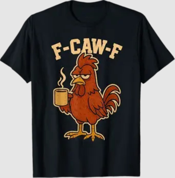 F Caw F Coffee Chicken F kawf Rooster Funny Bird Fcawf Women T-Shirt
