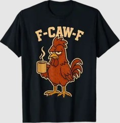 F Caw F Coffee Chicken F kawf Rooster Funny Bird Fcawf Women T-Shirt