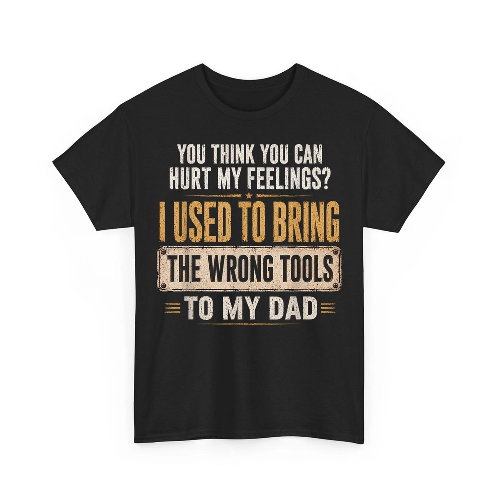 You Think You Can Hurt My Feelings I Used to Bring The Wrong Unisex T-Shirt