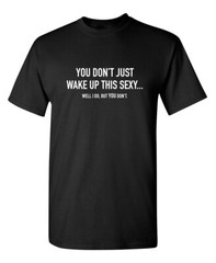 Just Wake up Sexy Sarcastic Humor Graphic Super Soft Ring Spun Funny T Shirt
