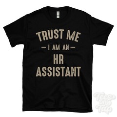TRUST ME I AM AN HR ASSISTANT T-SHIRT best funny awesome gift