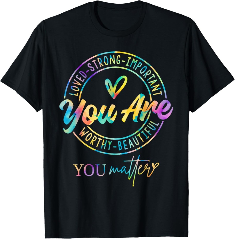 Tie Dye You Matter Kindness Mental Health Awareness Warrior T-Shirt