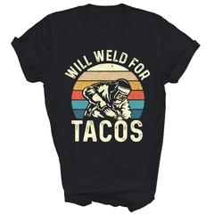 Will Weld For Tacos Welder Steel Worker T-Shirt