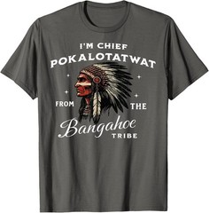 I’m Chief Pokalotatwat from The Tribe Indigenous Native T-Shirt