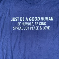 Just Be A Good Human Be Humble Kind Spread Joy Peace Love T-Shirt Size XL