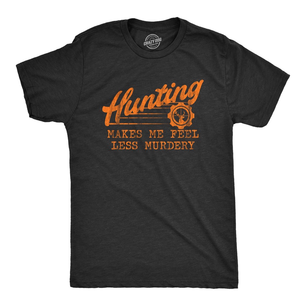 Mens Hunting Makes Me Feel Less Murdery T Shirt Funny Sarcastic Hunter Graphic