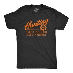 Mens Hunting Makes Me Feel Less Murdery T Shirt Funny Sarcastic Hunter Graphic
