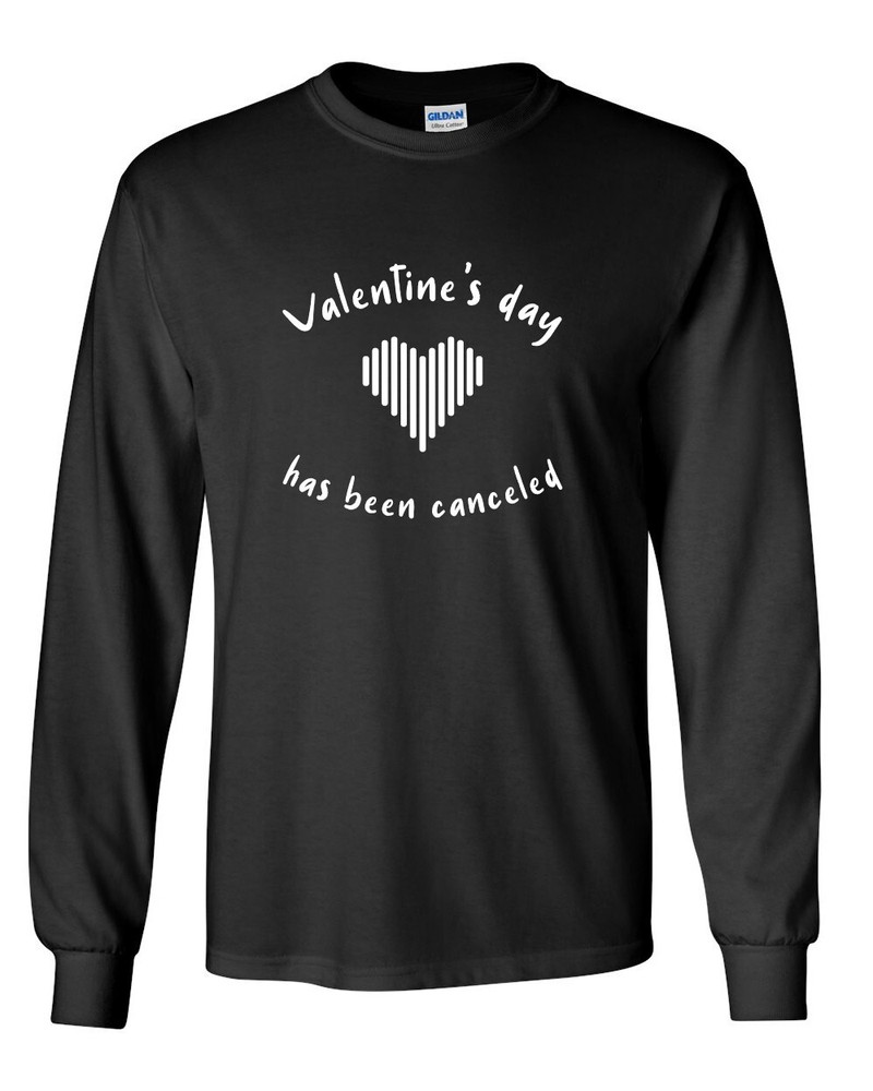 Long Sleeve Valentine’s Day has been Canceled T Shirt Anti Valentines Day Party