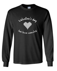 Long Sleeve Valentine’s Day has been Canceled T Shirt Anti Valentines Day Party
