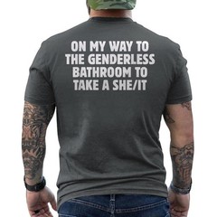 On My Way To The Genderless Bathroom To Take a She/It Funny ON BACK T-Shirt