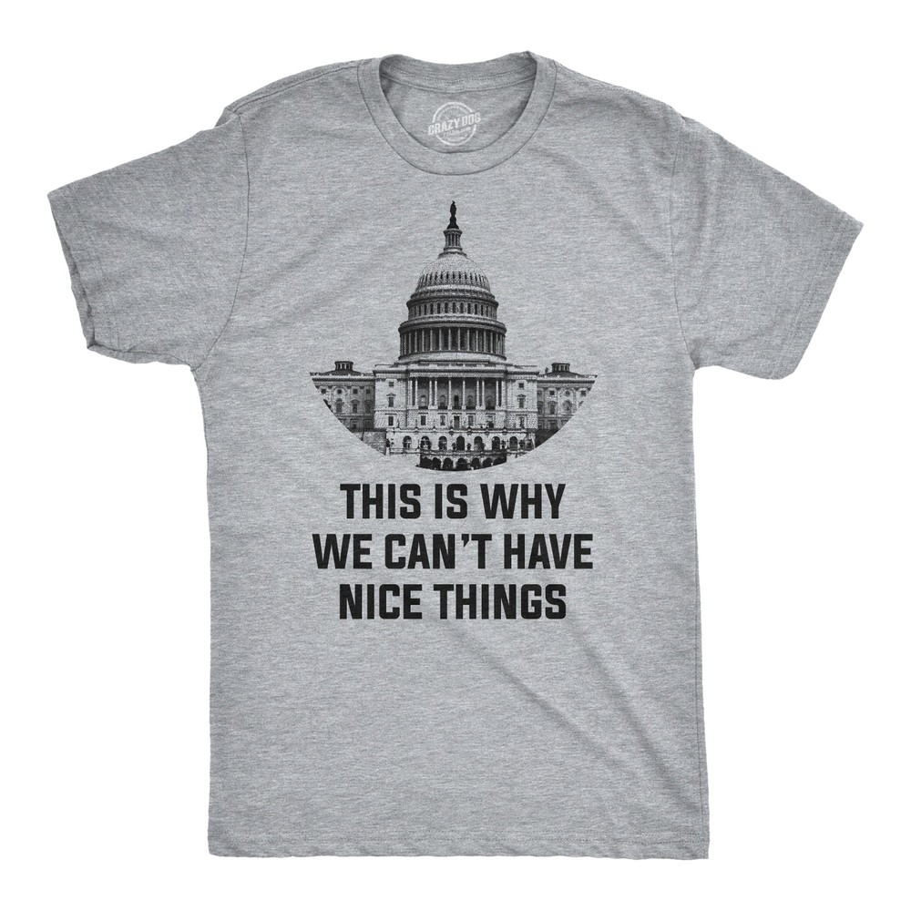 This Is Why We Can’t Have Nice Things T Shirt Funny Anti Capitol Political Tee