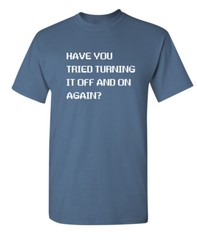 You Tried Turning It Off Sarcastic Novelty Super Soft Ring Spun Funny T Shirt