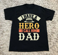 I Have A Hero I Call Him Daddy T-Shirt Funny Father’s Day Gift Present Men