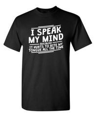 I Speak My Mind It Hurts To Bite Sarcastic Humor Graphic Novelty Funny T Shirt