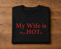 My Wife Is PsycHOTic Funny Husband Shirt Marriage Joke Black Graphic Tee Gift