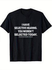 Funny Sarcastic Selective Hearing T-Shirt You Weren’t Selected Today Humor Graph
