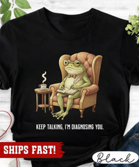 Unhinged Frog Shirt, Behavior Analyst Gift Keep Talking Im Diagnosing You, Funny