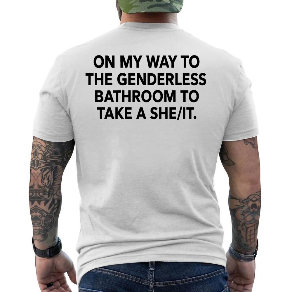 On My Way To The Genderless Bathroom To Take a She/It Funny ON BACK T-Shirt