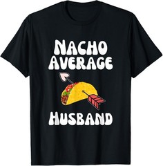 Valentine’s Day Humor Taco | Funny Nacho Average Husband T-Shirt