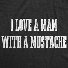 Mens Funny T Shirts I Love A Man With A Mustache Sarcastic Facial Hair Tee For