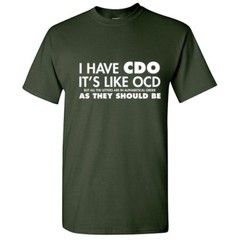I Have CDO Sarcastic Graphic Humor Gift Idea Unisex Cool Funny Novelty T-Shirts