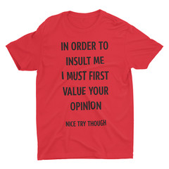 Humorous Graphic Rude Sarcastic Graphic Novelty Offensive Funny T Shirt Opinion