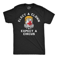 Mens Funny T Shirts Elect A Clown Expect A Circus Sarcastic Anti Graphic