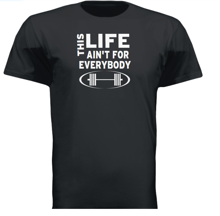 Work OUT Shirt Great This life ain’t for everybody T S to 2XL Lifting Weights