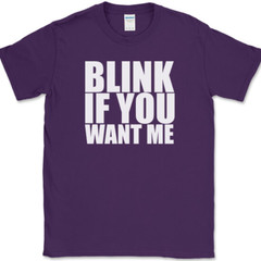 Blink If You Want Me T-Shirt Funny Dating Attraction Humor Text Tee