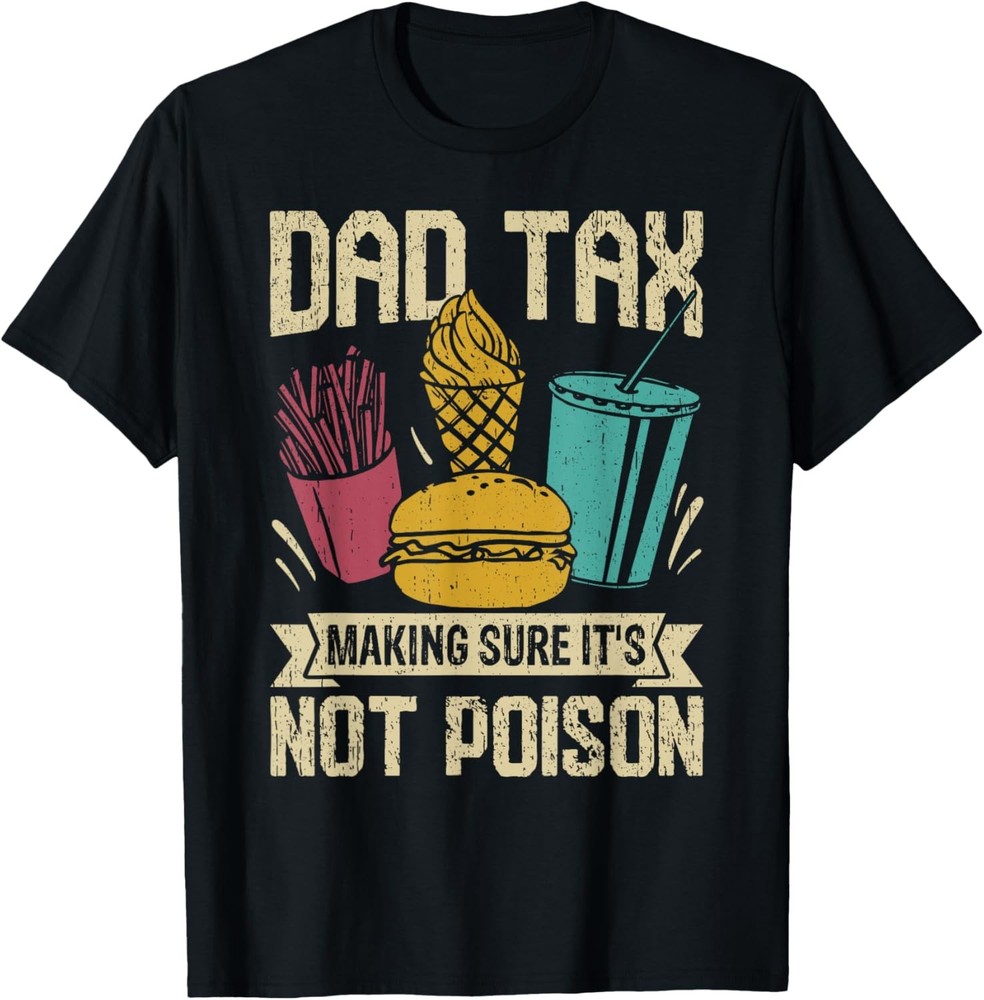 Dad Tax Making Sure It’s Not Poison Men Funny Father’s Day T-Shirt