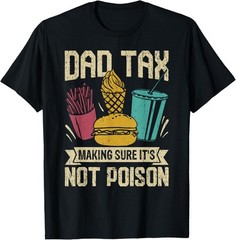 Dad Tax Making Sure It’s Not Poison Men Funny Father’s Day T-Shirt
