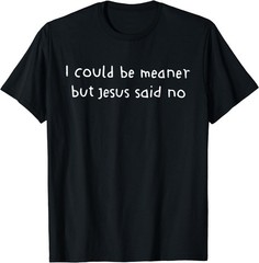 Retro I Could Be Meaner But Jesus Said No Funny Christian For Men Women T-Shirt