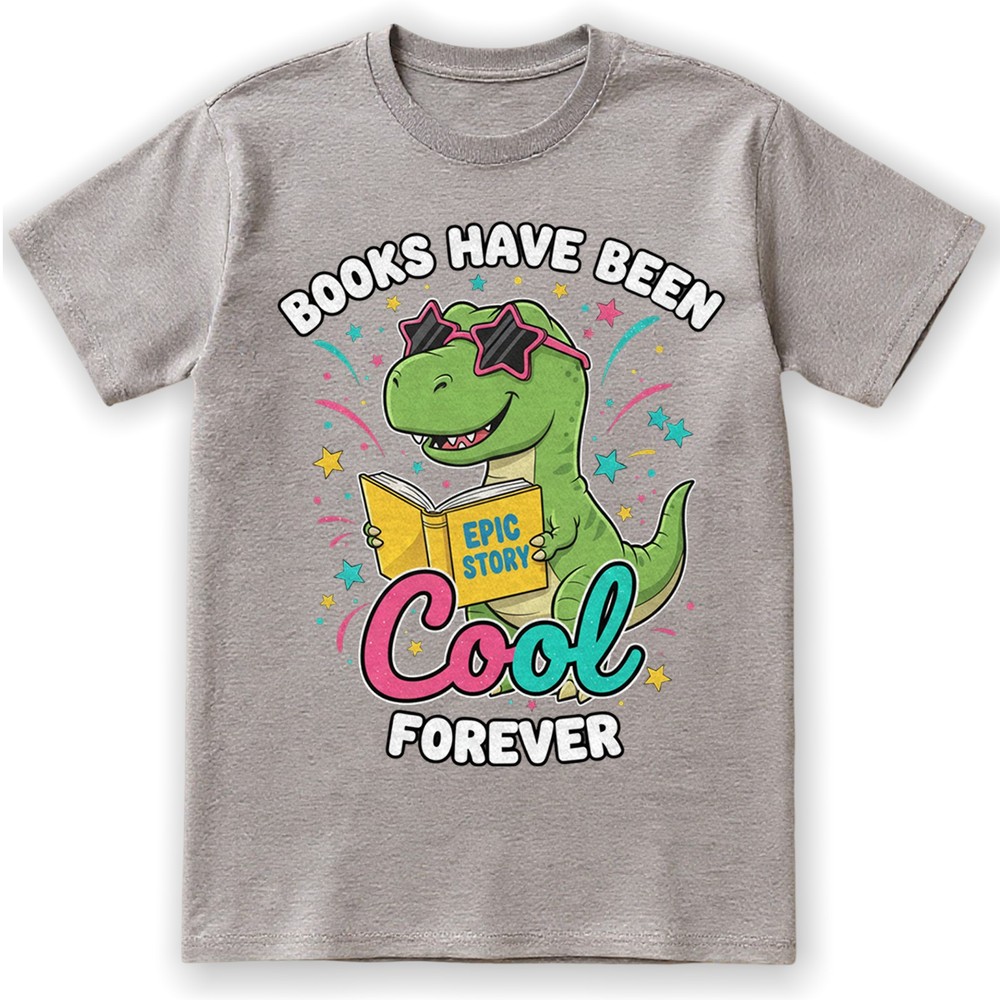 Books Have Been Cool Forever T-Shirt Cute T-Rex Reading Dinosaur Student