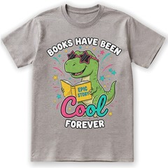 Books Have Been Cool Forever T-Shirt Cute T-Rex Reading Dinosaur Student