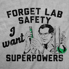Mens Funny T Shirts Forget Lab Safety I Want Superpowers Sarcastic Science