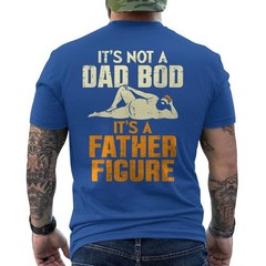 Not Dad BOD Its A Father Figure Funny Fathers Day Daddy Papa ON BACK T-Shirt