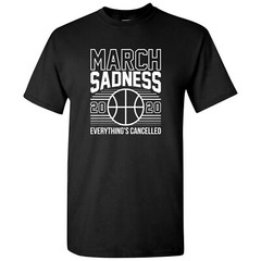 March Sadness – Sports Cancellation Basketball Parody Sarcastic T Shirt