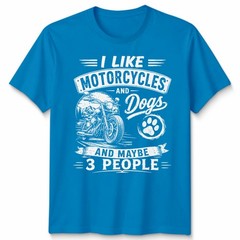 I Like Unisex T Shirt Motorcycles And Dogs And Maybe 3 People Graphic Top