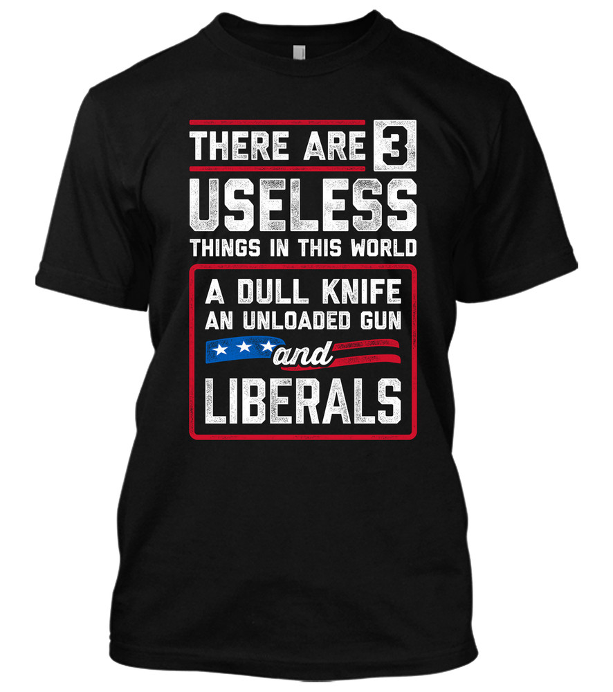3 Useless Things In this World Unloaded Gun Dull Knife Liberal New Men Shirt Tee